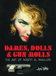Dames, Dolls, And Gun Molls The Art of Robert A. Maguire