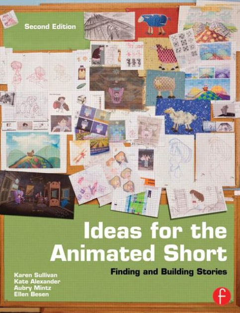 Ideas for the Animated Short Finding and Building Stories 2nd Edition