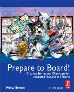 Prepare to Board! Creating Story and Characters for Animated Features and Shorts: 2nd Edition
