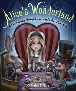 ALICES WONDERLAND VISUAL JOURNEY THROUGH LEWIS CAROLLS MAD MAD WORLD HC