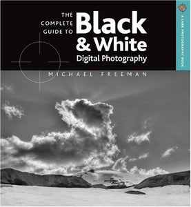 COMPLETE GUIDE TO BLACK & WHITE DIGITAL PHOTOGRAPHY
