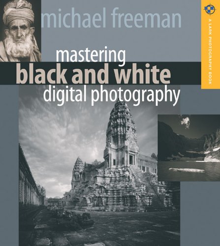 MASTERING BLACK AND WHITE DIGITAL PHOTOGRAPHY