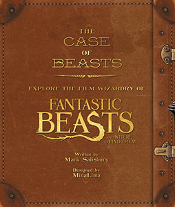 CASE OF BEASTS EXPLORE FILM WIZARDRY OF FANTASTIC BEASTS HC