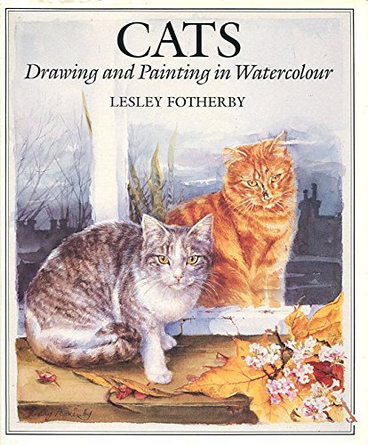 CATS DRAWING AND PAINTING IN WATERCOLOUR HC