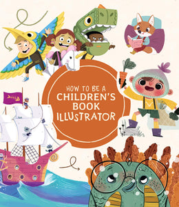 HOW TO BE A CHILDRENS BOOK ILLUSTRATOR HC