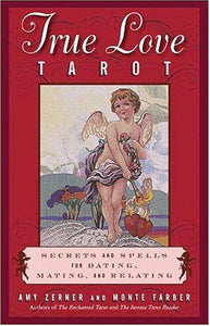 The True Love Tarot: Secrets of Dating, Mating and Relating