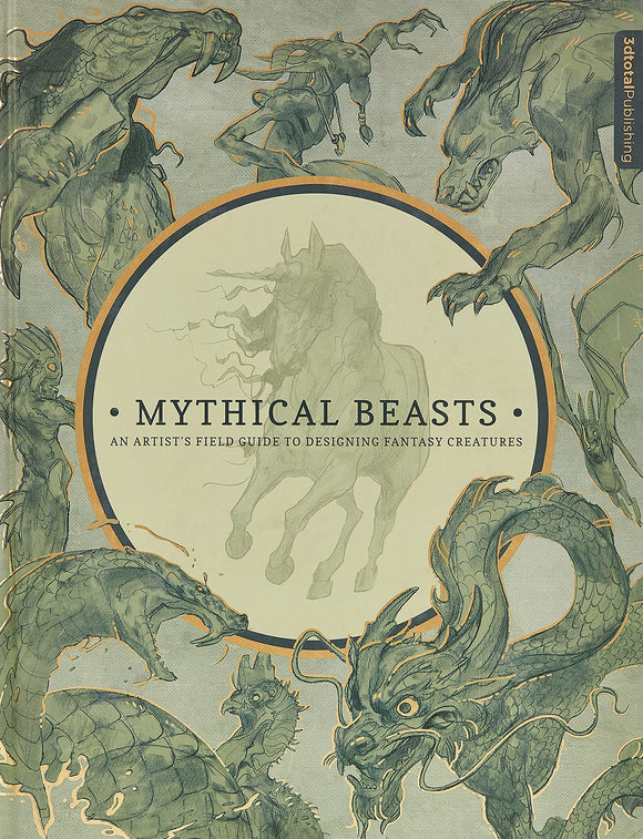 MYTHICAL BEASTS AN ARTIST'S FIELD GUIDE TO DESIGNING FANTASY CREATURES HC