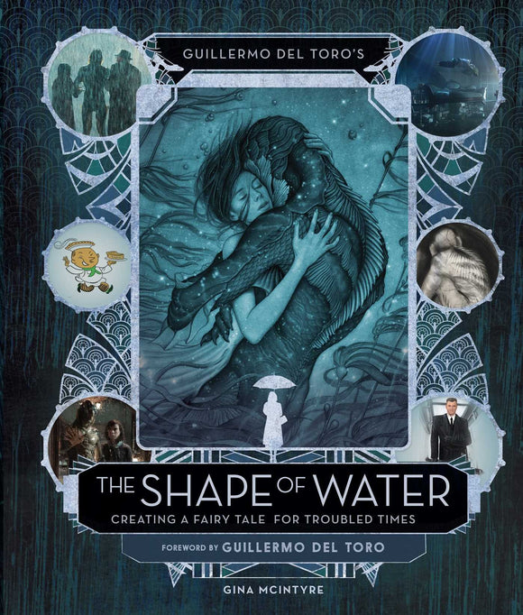 SHAPE OF WATER CREATING A FAIRY TALE FOR TROUBLED TIMES HC