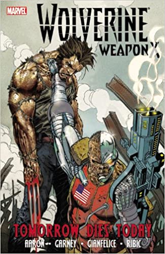 Wolverine Weapon X - Volume 3: Tomorrow Dies Today